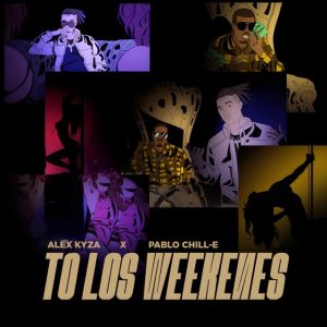Alex Kyza Ft. Pablo Chill-E – To Los Weekenes
